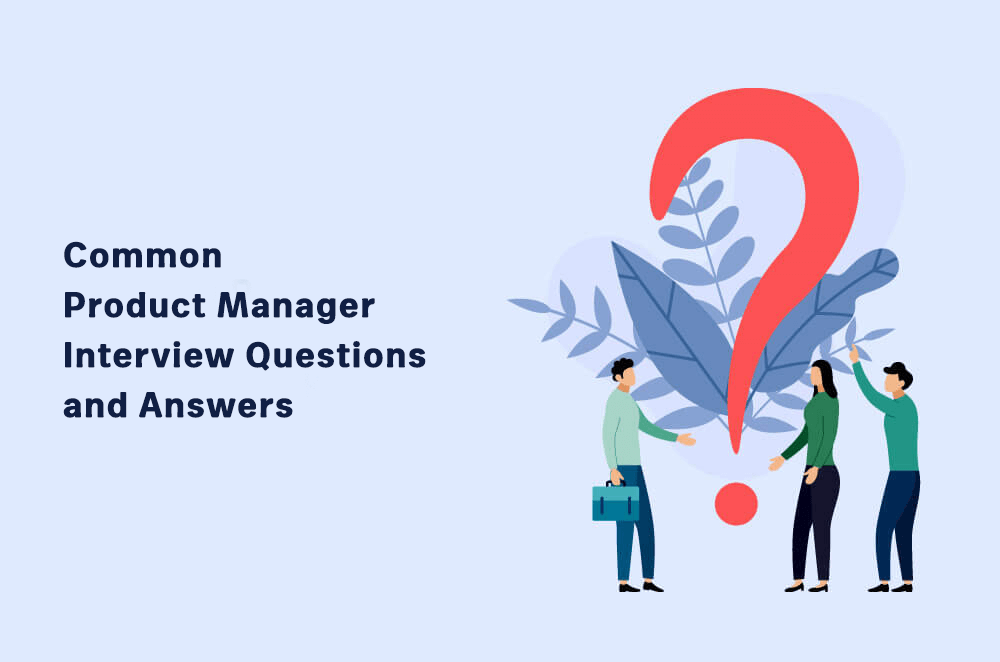 11 Must-Know Product Manager Interview Questions and Answers