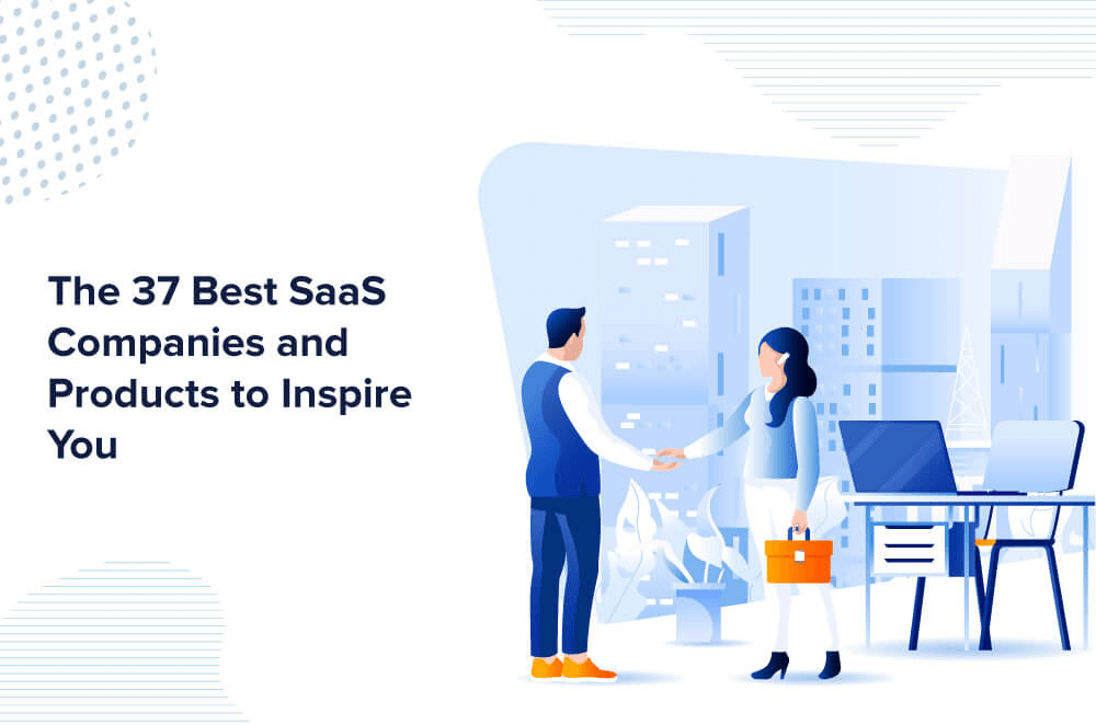 Top 37 SaaS Companies and Products to Inspire You in 2021