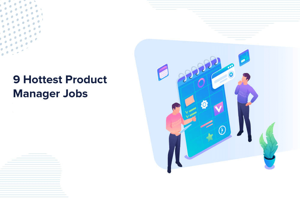 9 Hottest Product Manager Jobs in 2022