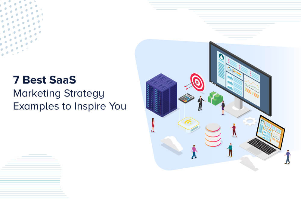 7 Best SaaS Marketing Strategy Examples to Inspire You