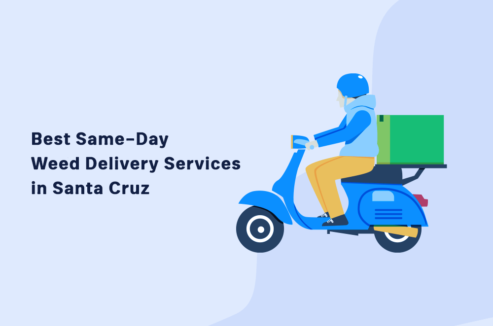 6 Best Santa Cruz Weed Delivery Services from Dispensaries