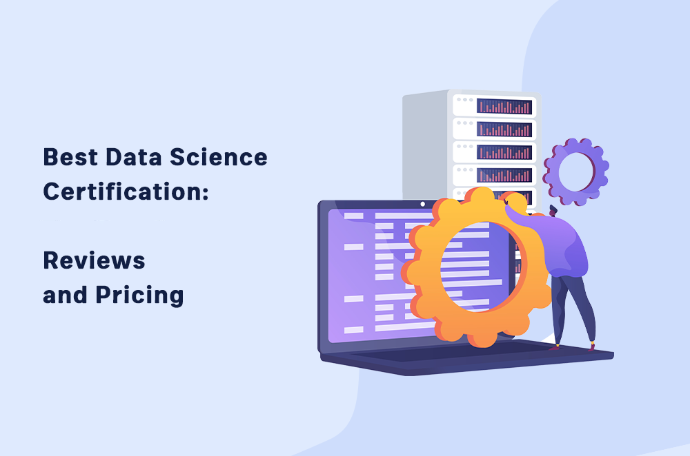 9 Best Data Science Certification 2022: Reviews and Pricing